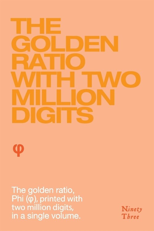 The Golden Ratio with two million digits: The Golden Ratio, Phi, (φ), printed with two million digits, in a single volume (Paperback)