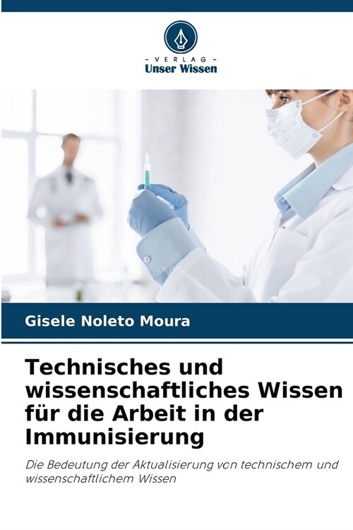 Technisches und wissenschaftliches Wissen f? die Arbeit in der Immunisierung (Paperback)