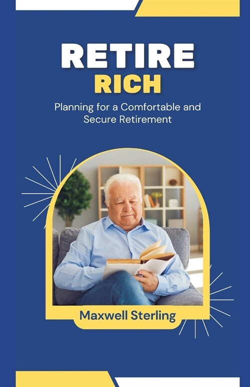 Retire Rich: Planning for a Comfortable and Secure Retirement (Paperback)