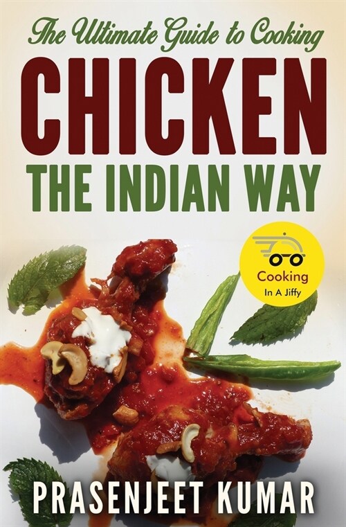 The Ultimate Guide to Cooking Chicken the Indian Way (Paperback)