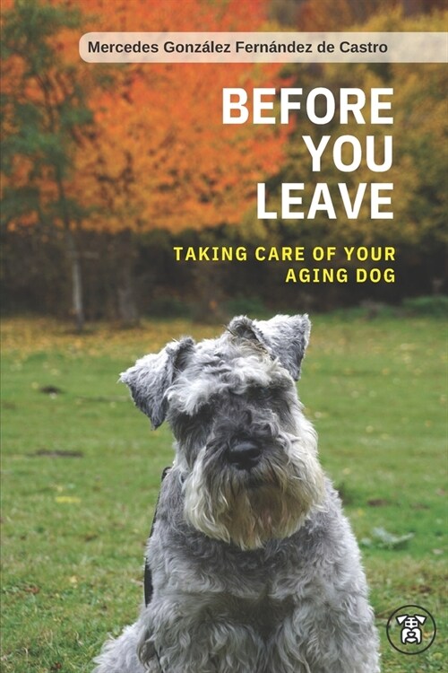 Before you leave. Taking care of your aging dog (Paperback)