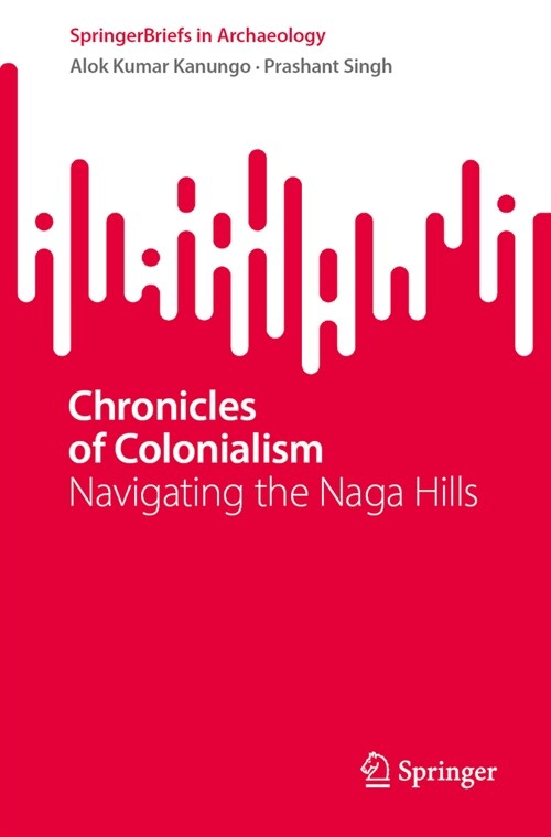 Chronicles of Colonialism: Navigating the Naga Hills (Paperback, 2024)