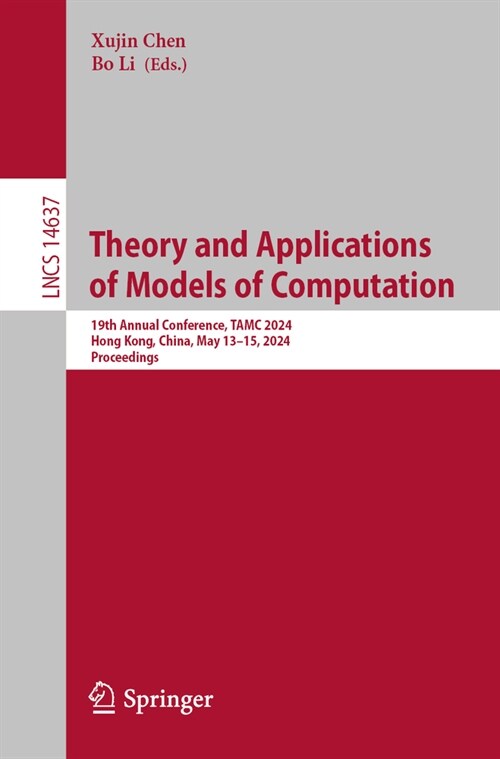 Theory and Applications of Models of Computation: 18th Annual Conference, Tamc 2024, Hong Kong, China, May 13-15, 2024, Proceedings (Paperback, 2024)