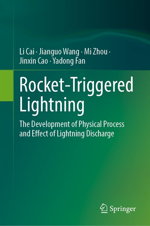 Rocket-Triggered Lightning: The Development of Physical Process and Effect of Lightning Discharge (Hardcover, 2024)