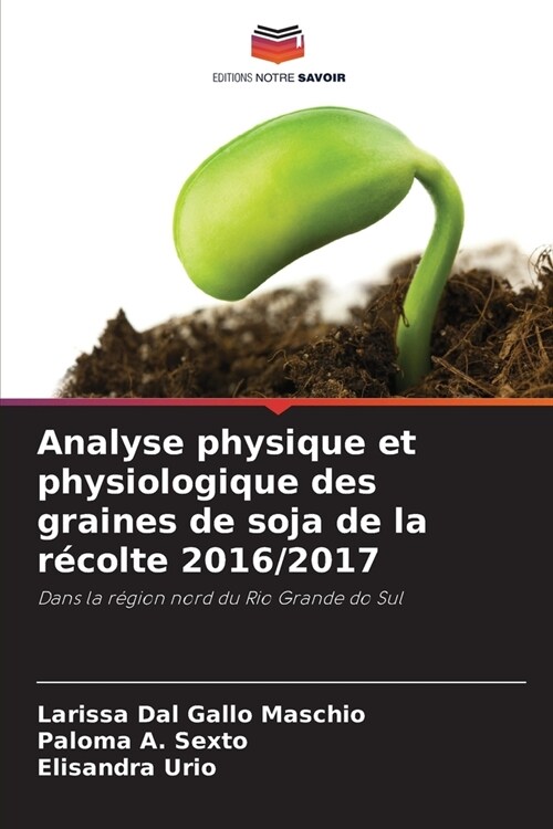 Analyse physique et physiologique des graines de soja de la r?olte 2016/2017 (Paperback)
