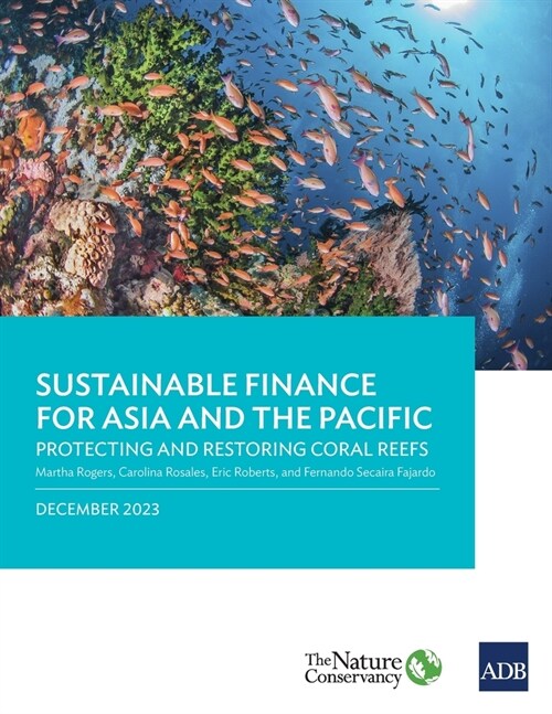 Sustainable Finance for Asia and the Pacific: Protecting and Restoring Coral Reefs (Paperback)