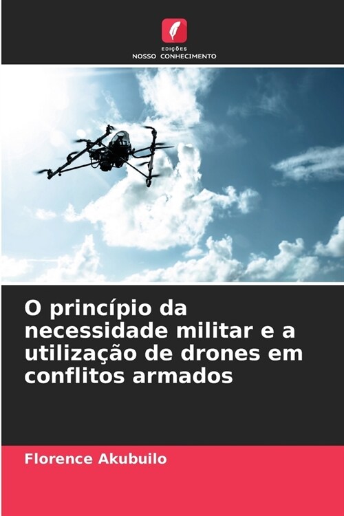 O princ?io da necessidade militar e a utiliza豫o de drones em conflitos armados (Paperback)