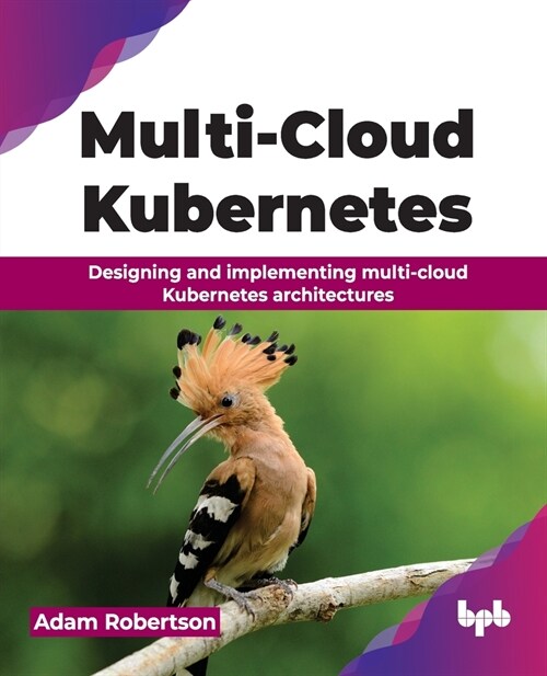 Multi-Cloud Kubernetes: Designing and Implementing Multi-Cloud Kubernetes Architectures (Paperback)