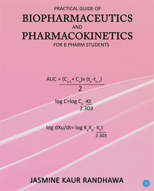 Practical guide of biopharmaceutics and pharmacokinetics for B.pharm students (Paperback)