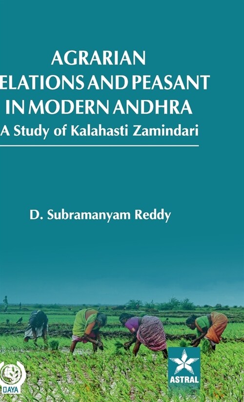 Agrarian Relations and Peasant in Modern Andhra: A Study of Kalahasti Zamindari (Hardcover)