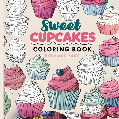 Sweet Cupcakes Coloring Book: Fun & Sweet Delight in Coloring for Kids, Teens & Adults (Paperback)