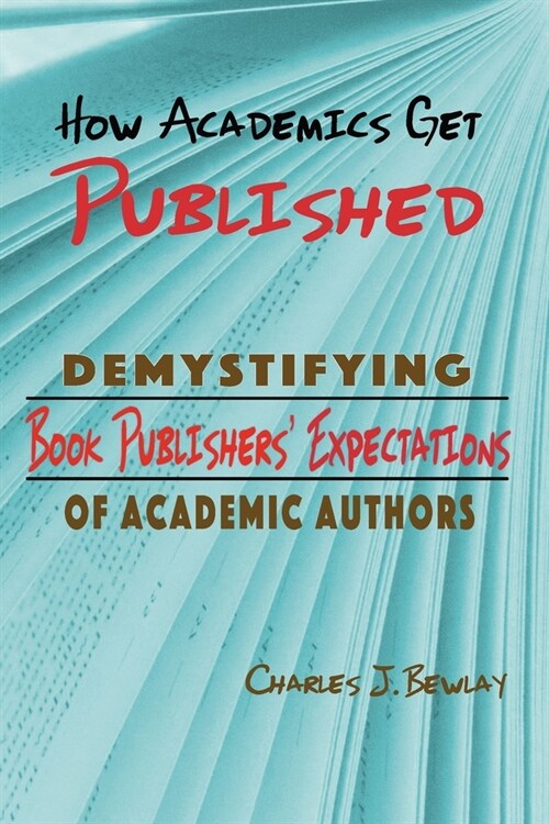 How Academics Get Published: Demystifying Publishers Expectations of Academic Authors (Paperback)