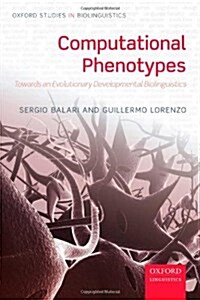 Computational Phenotypes : Towards an Evolutionary Developmental Biolinguistics (Paperback)