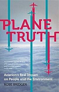 Plane Truth : Aviations Real Impact on People and the Environment (Hardcover)