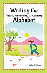 Writing the Visual, Kinesthetic, and Auditory Alphabet (Paperback)