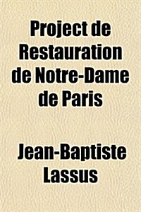 Project de Restauration de Notre-Dame de Paris (Paperback)