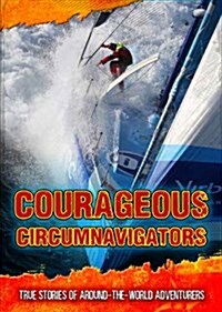 Courageous Circumnavigators : True Stories of Around-the-World Adventurers (Hardcover)