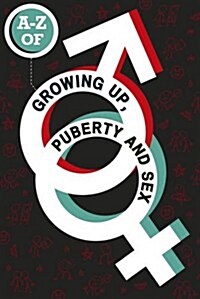 The A-Z of Growing Up, Puberty and Sex (Paperback)