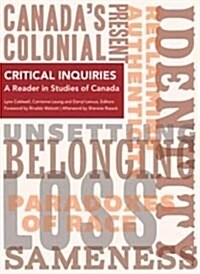 Critical Inquiries: A Reader in Studies of Canada (Paperback)