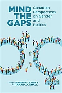 Mind the Gaps: Canadian Perspectives on Gender and Politics (Paperback)