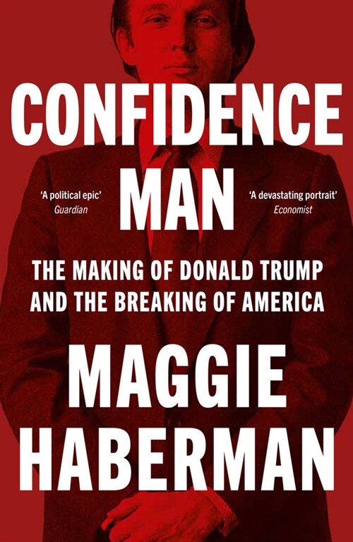 Confidence Man : The Making of Donald Trump and the Breaking of America (Paperback)