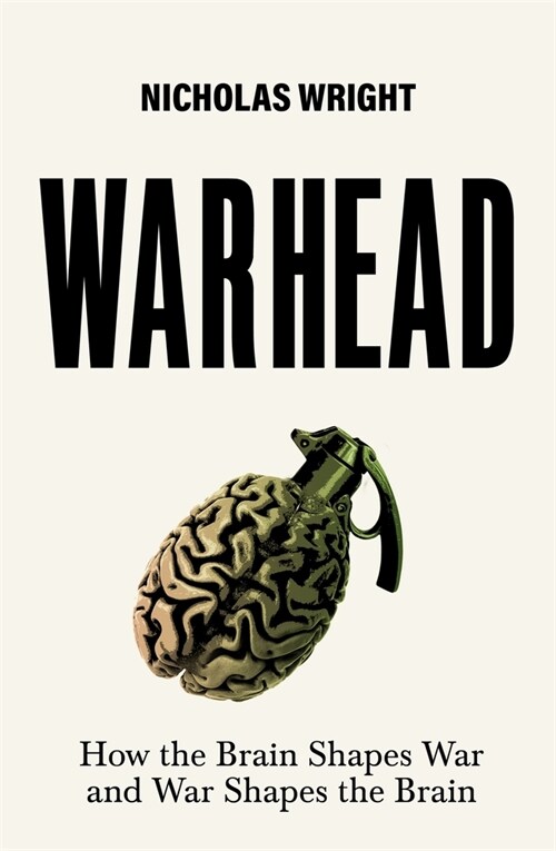 Warhead : How the Brain Shapes War and War Shapes the Brain (Hardcover)