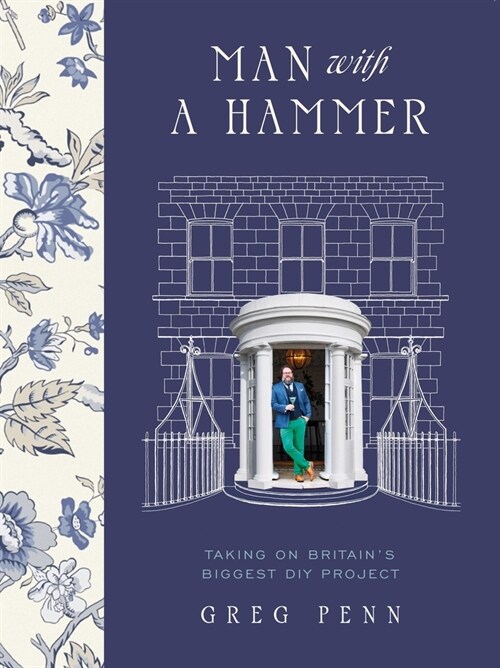 Man with a Hammer : From forgotten wreck to forever home – an inspiring DIY transformation (Hardcover)