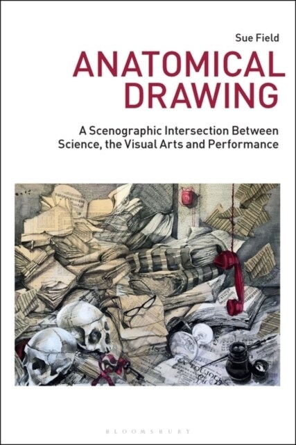 Anatomical Drawing : A Scenographic Intersection Between Science, the Visual Arts and Performance (Hardcover)