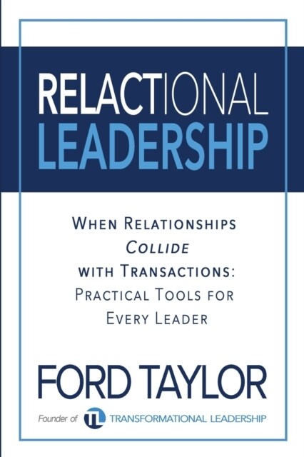 Relactional Leadership : When Relationships Collide with Transactions (Practical Tools for Every Leader) (Paperback)