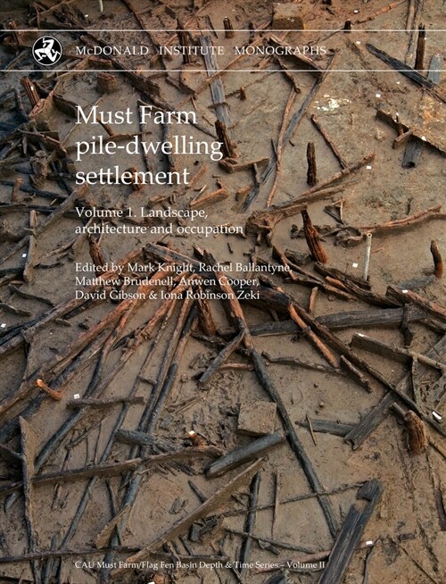 Must Farm pile-dwelling settlement : Volume 1. Landscape, architecture and occupation (Hardcover)