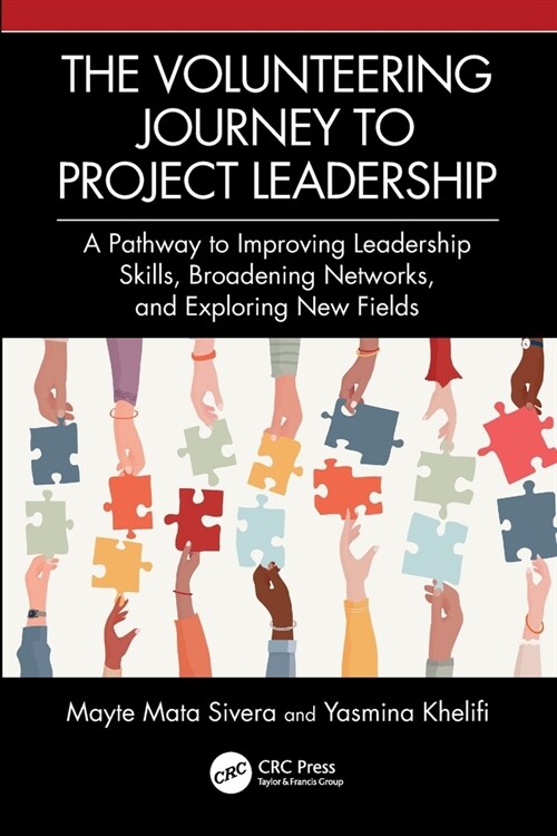 The Volunteering Journey to Project Leadership : A Pathway to Improving Leadership Skills, Broadening Networks, and Exploring New Fields (Paperback)