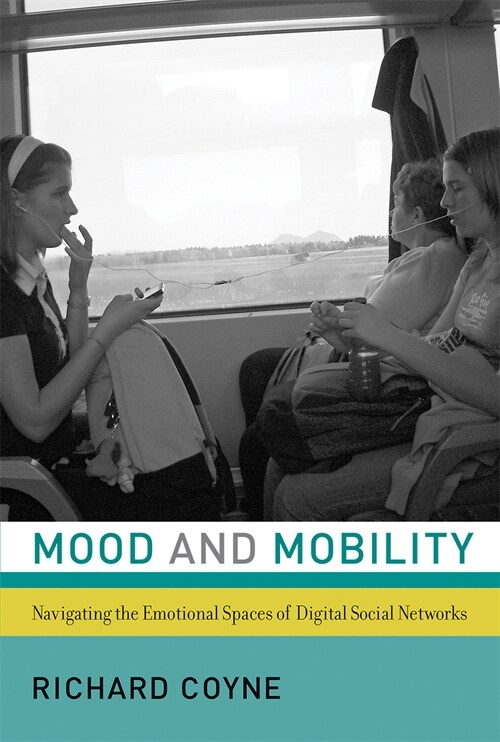Mood and Mobility: Navigating the Emotional Spaces of Digital Social Networks (Paperback)