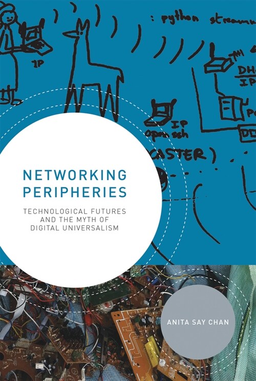 Networking Peripheries: Technological Futures and the Myth of Digital Universalism (Paperback)