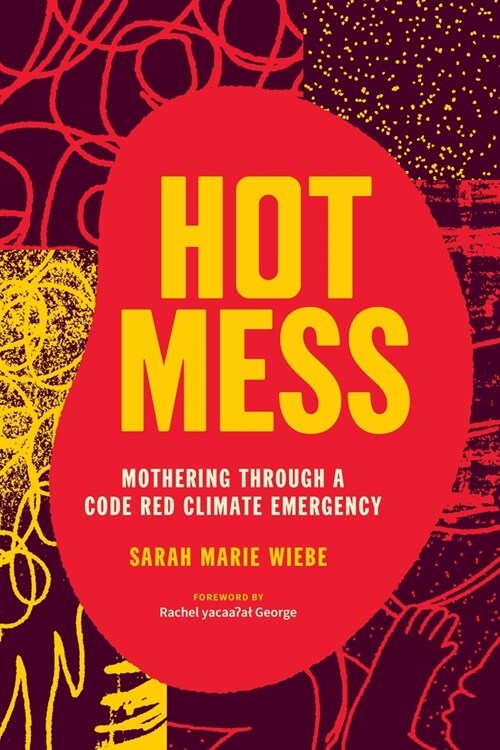 Hot Mess: Mothering Through a Code Red Climate Emergency (Paperback)