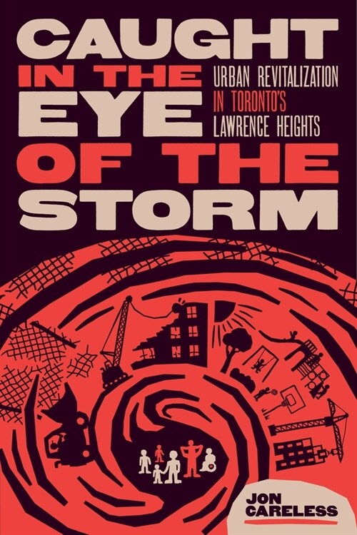 Caught in the Eye of the Storm: Urban Revitalization in Torontos Lawrence Heights (Paperback)