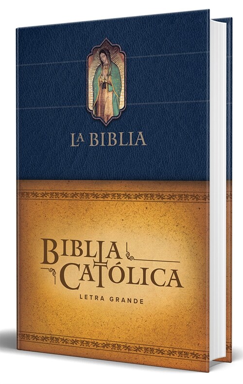 Biblia Cat?ica Letra Grande, Tapa Dura Azul Con La Virgen de Guadalupe / The CA Tholic Bible: Large Print Edition. Leather-Look Hardcover, Blue Color (Hardcover)