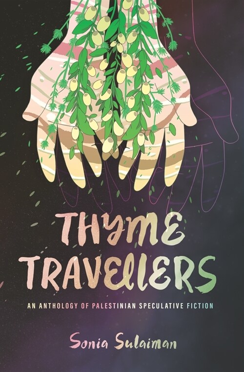 Thyme Travellers: An Anthology of Palestinian Speculative Fiction (Paperback)
