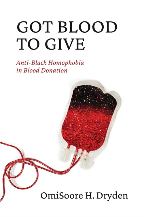 Got Blood to Give: Anti-Black Homophobia in Blood Donation (Paperback)