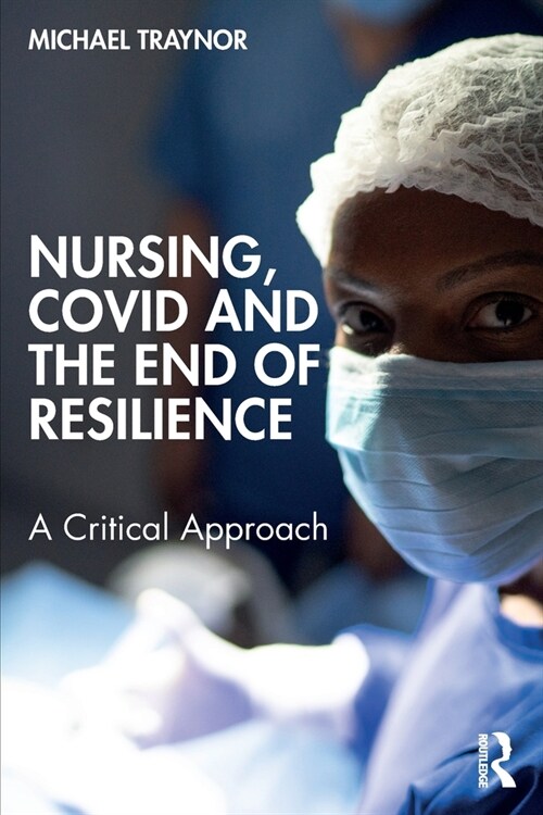 Nursing, COVID and the End of Resilience : A Critical Approach (Paperback)