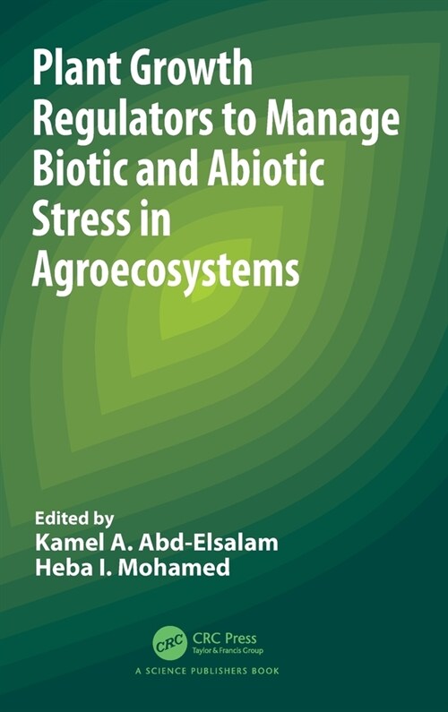 Plant Growth Regulators to Manage Biotic and Abiotic Stress in Agroecosystems (Hardcover, 1)