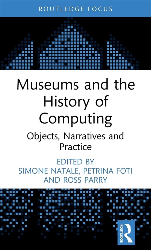 Museums and the History of Computing : Objects, Narratives and Practice (Hardcover)