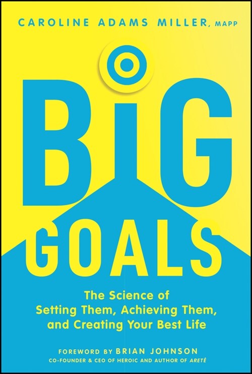 Big Goals: The Science of Setting Them, Achieving Them, and Creating Your Best Life (Hardcover)