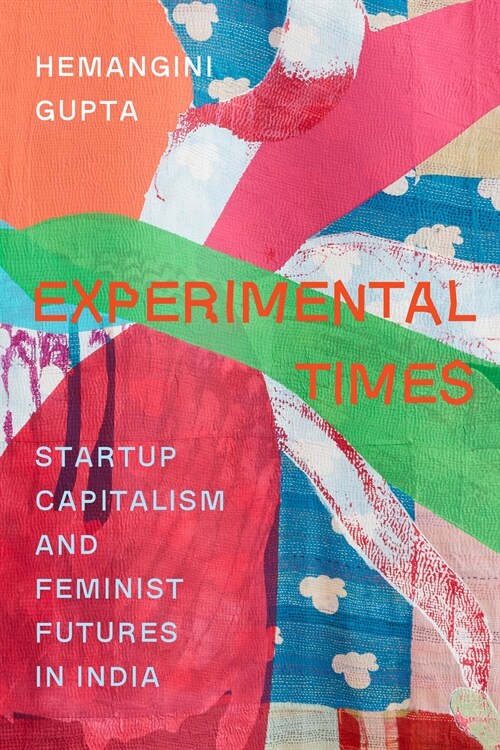 Experimental Times: Startup Capitalism and Feminist Futures in India (Hardcover)