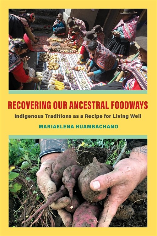 Recovering Our Ancestral Foodways: Indigenous Traditions as a Recipe for Living Well (Paperback)