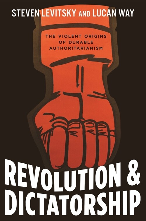 Revolution and Dictatorship: The Violent Origins of Durable Authoritarianism (Paperback)