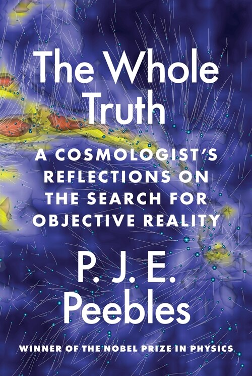 The Whole Truth: A Cosmologists Reflections on the Search for Objective Reality (Paperback)