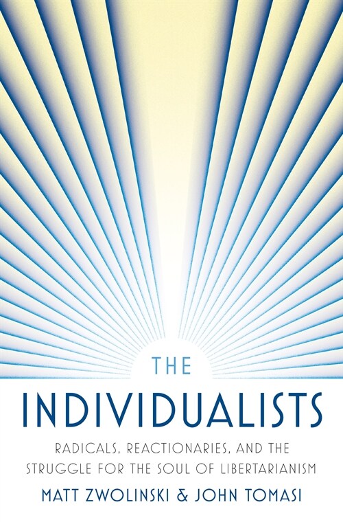 The Individualists: Radicals, Reactionaries, and the Struggle for the Soul of Libertarianism (Paperback)
