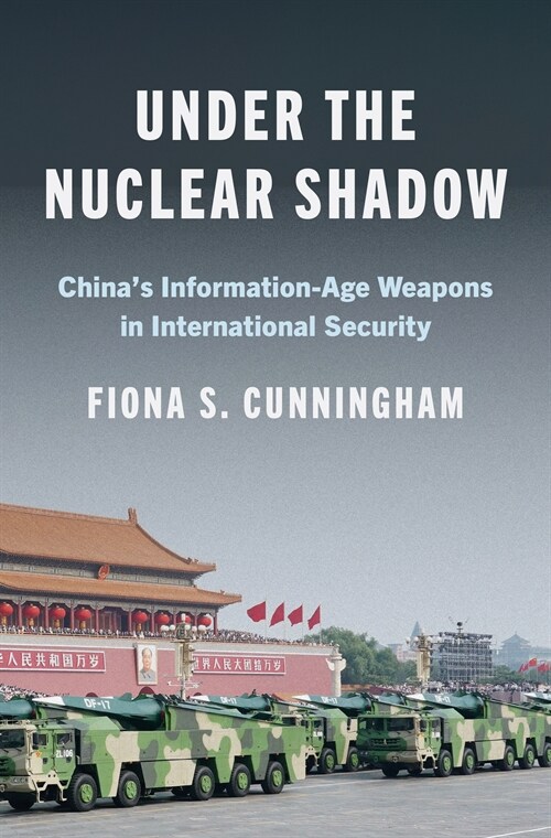 Under the Nuclear Shadow: Chinas Information-Age Weapons in International Security (Hardcover)