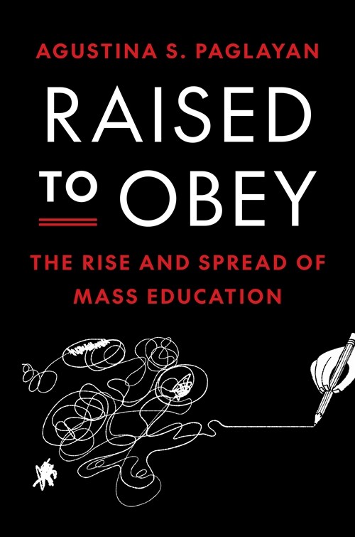 Raised to Obey: The Rise and Spread of Mass Education (Paperback)