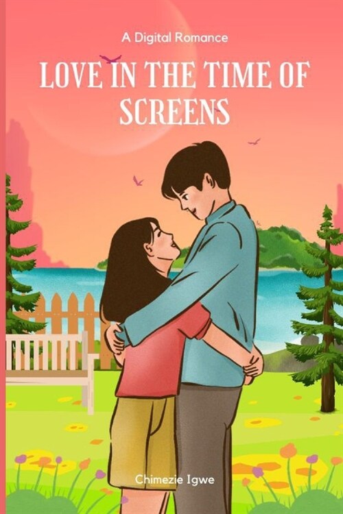 Love in the Time of Screens: A Digital Romance (Paperback)